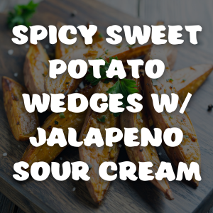 Spicy Sweet Potato Wedges with Jalapeno Sour Cream
